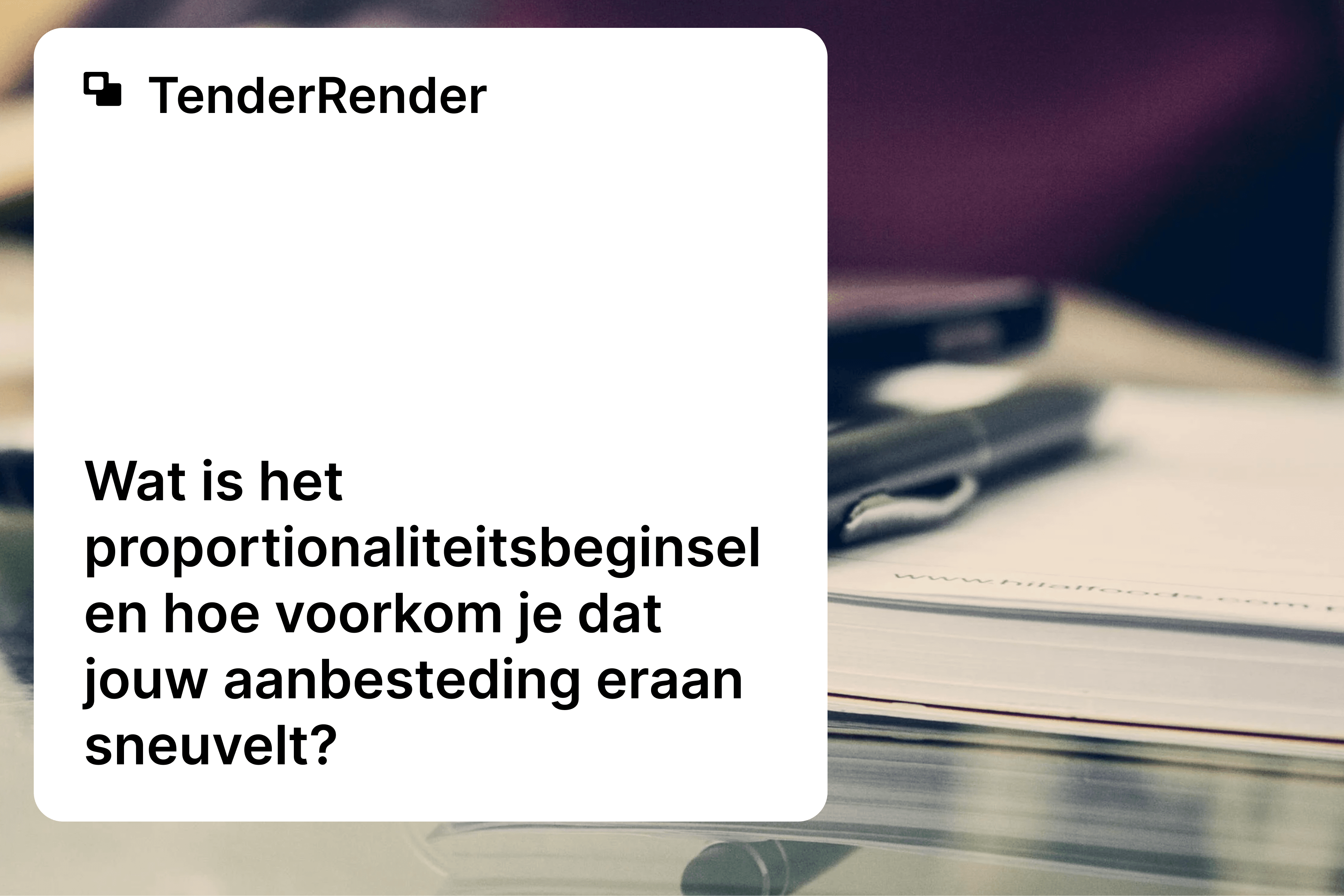 Wat is het proportionaliteitsbeginsel en hoe voorkom je dat jouw aanbesteding eraan sneuvelt?