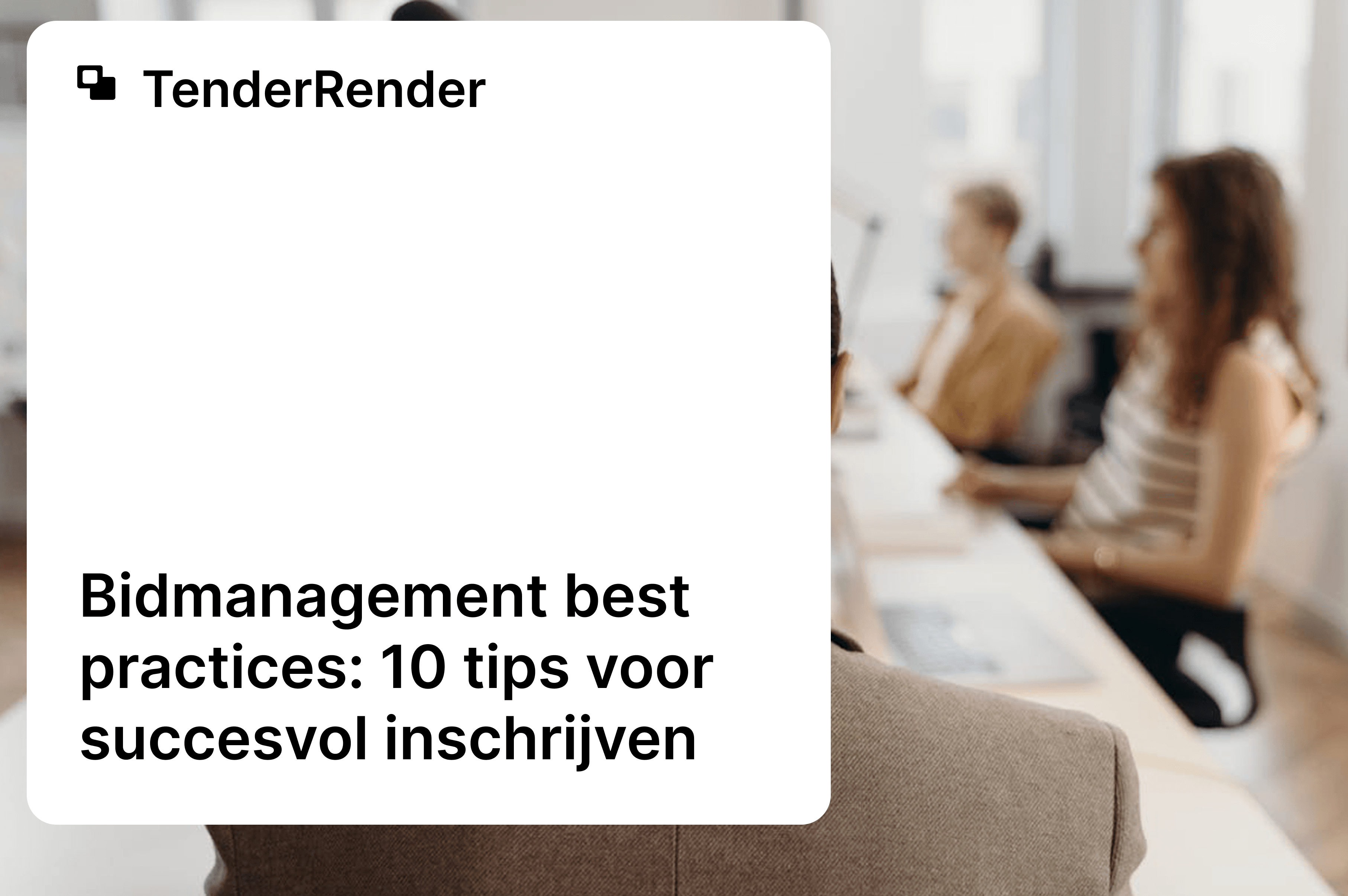 Bidmanagement best practices: 10 tips voor succesvol inschrijven