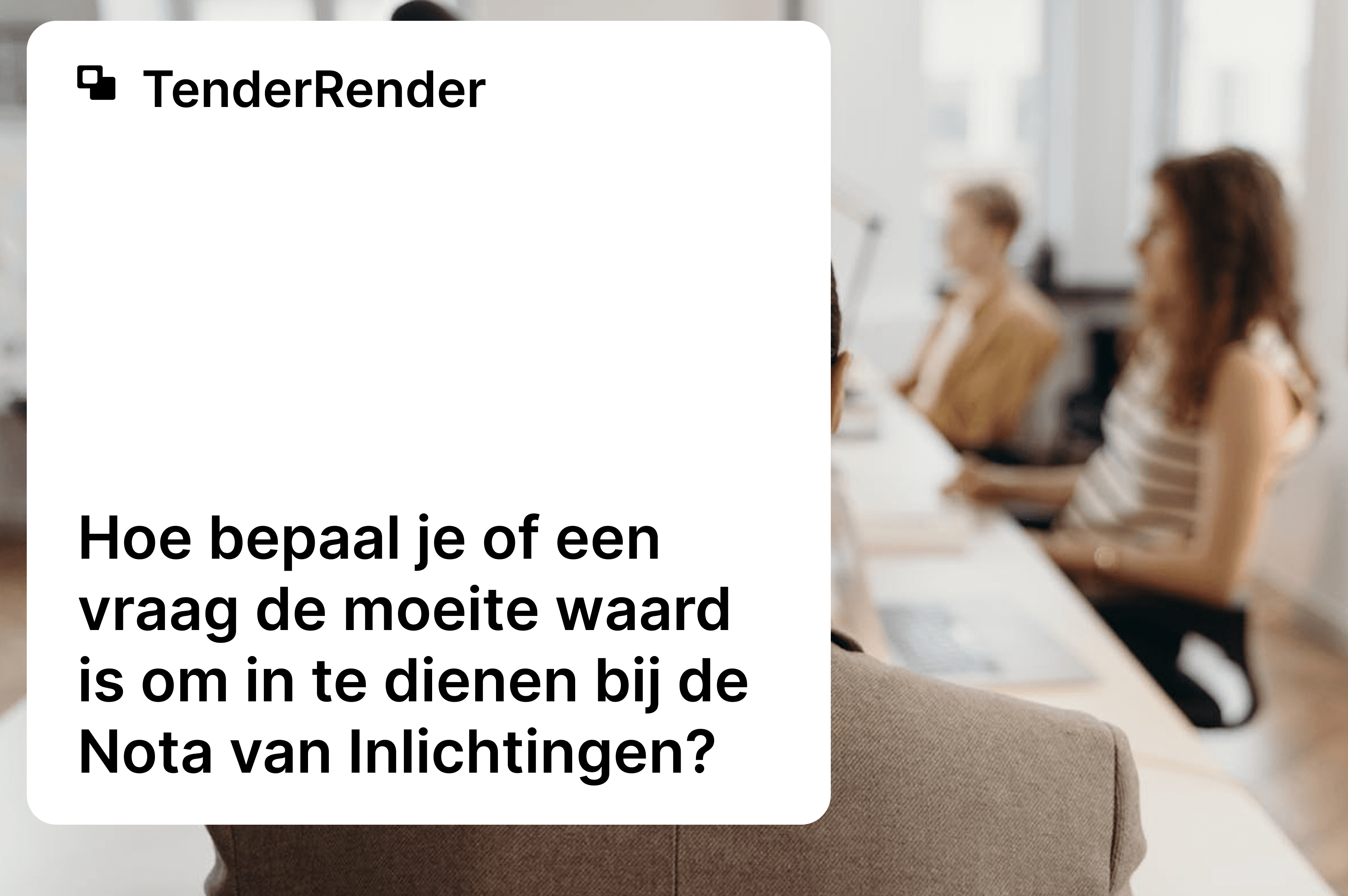 Hoe bepaal je of een vraag de moeite waard is om in te dienen bij de Nota van Inlichtingen?